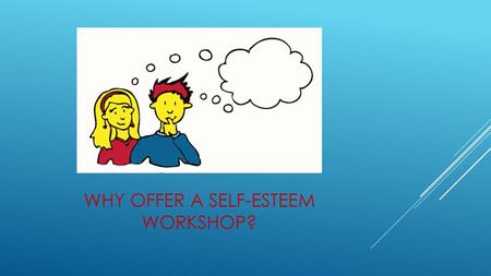 Why Offer a Self-Esteem Workshop?