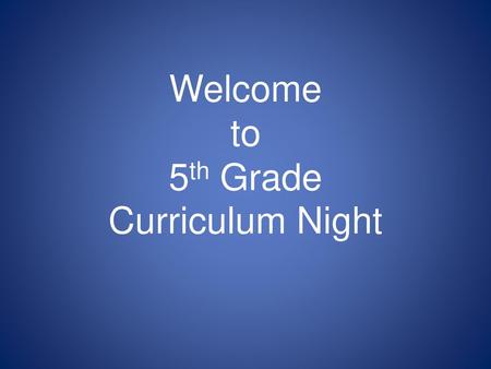 Welcome to 5th Grade Curriculum Night