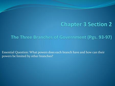 Chapter 3 Section 2 The Three Branches of Government (Pgs )