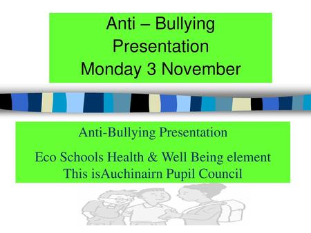 Anti – Bullying Presentation Monday 3 November