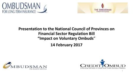 Presentation to the National Council of Provinces on Financial Sector Regulation Bill “Impact on Voluntary Ombuds” 14 February 2017.