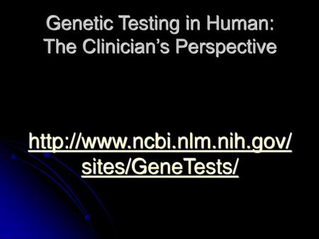 Genetic Testing in Human: The Clinician’s Perspective  ncbi