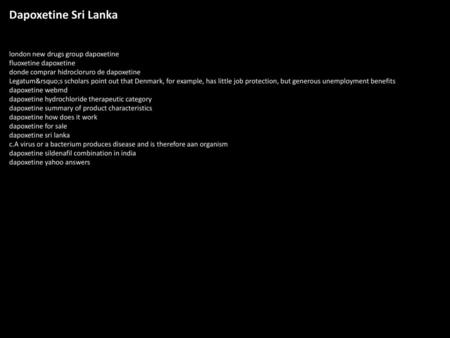 Dapoxetine Sri Lanka london new drugs group dapoxetine fluoxetine dapoxetine donde comprar hidrocloruro de dapoxetine Legatum’s scholars point out that.