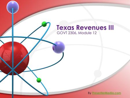 Texas Revenues III GOVT 2306, Module 12 By PresenterMedia.com.