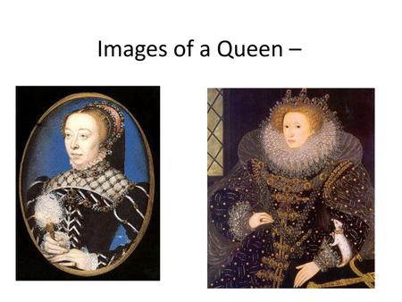 Images of a Queen –.