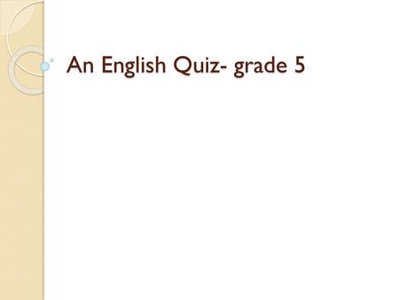 An English Quiz- grade 5.