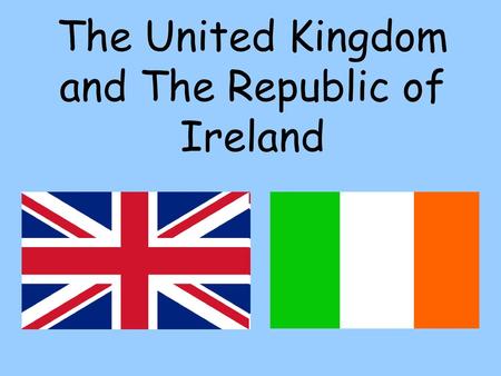 The United Kingdom and The Republic of Ireland