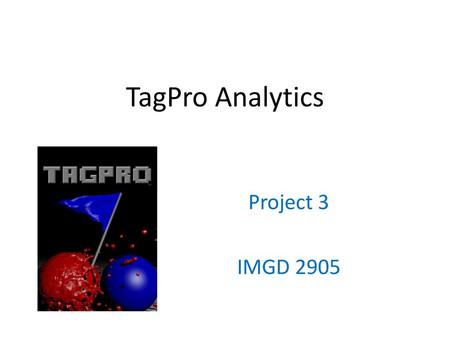 TagPro Analytics Project 3 IMGD 2905.