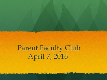 Parent Faculty Club April 7, 2016