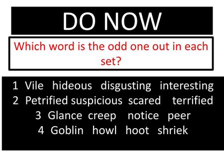 DO NOW Which word is the odd one out in each set?