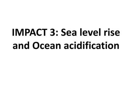 IMPACT 3: Sea level rise and Ocean acidification