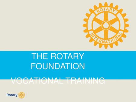 THE ROTARY FOUNDATION VOCATIONAL TRAINING