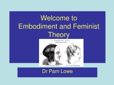 Welcome to Embodiment and Feminist Theory