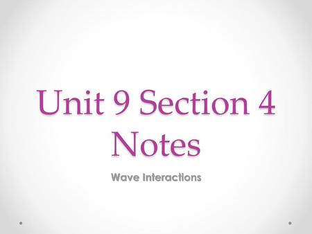 Unit 9 Section 4 Notes Wave Interactions.