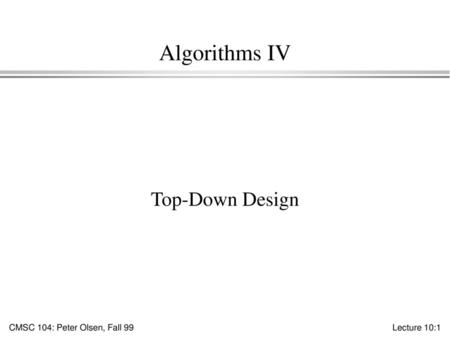 Algorithms IV Top-Down Design.