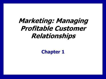 Marketing: Managing Profitable Customer Relationships