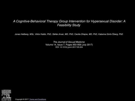 A Cognitive-Behavioral Therapy Group Intervention for Hypersexual Disorder: A Feasibility Study  Jonas Hallberg, MSc, Viktor Kaldo, PhD, Stefan Arver,