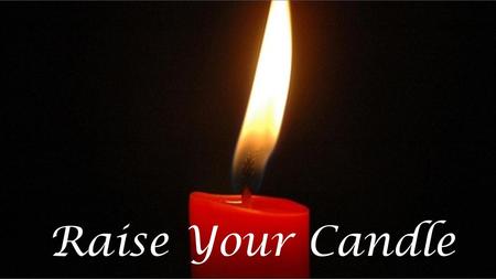 Raise Your Candle 1.