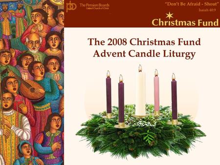 The 2008 Christmas Fund Advent Candle Liturgy