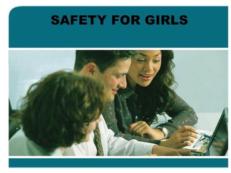 SAFETY FOR GIRLS ..