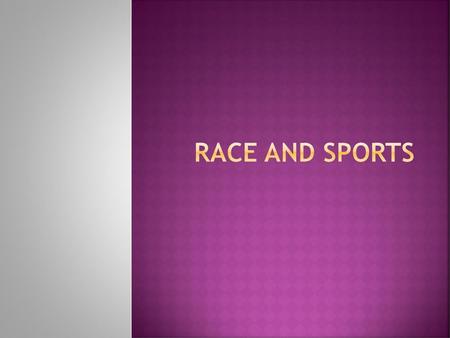 Race and Sports.