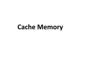 Cache Memory.