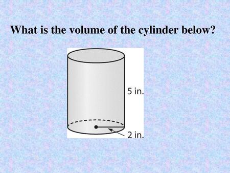 What is the volume of the cylinder below?