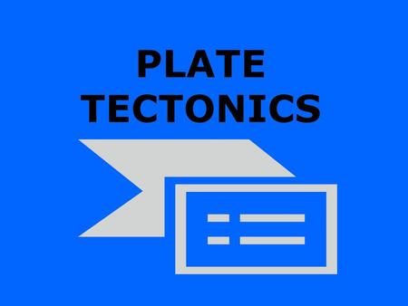 PLATE TECTONICS.