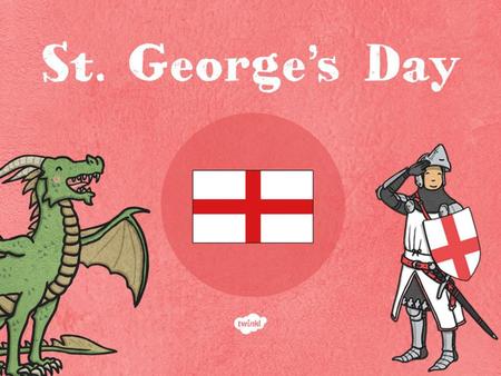 Aims To understand the significance of St. George’s Day.