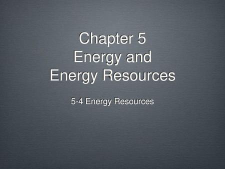 Chapter 5 Energy and Energy Resources