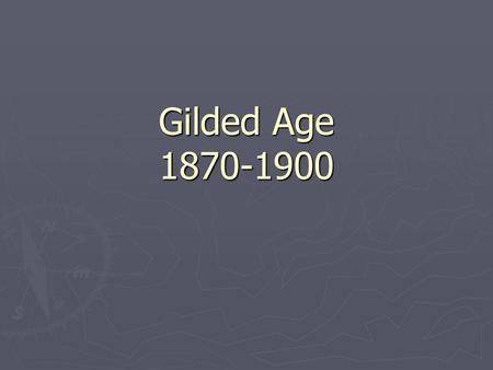 Gilded Age 1870-1900.