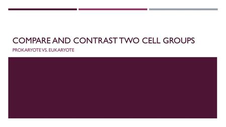 Compare and contrast two cell groups