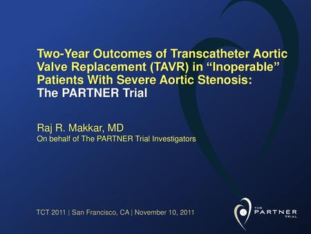 Raj R. Makkar, MD On behalf of The PARTNER Trial Investigators