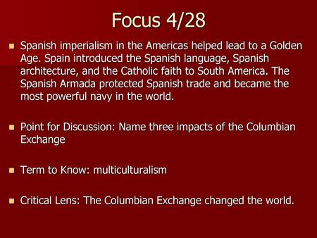 Focus 4/28 Spanish imperialism in the Americas helped lead to a Golden Age. Spain introduced the Spanish language, Spanish architecture, and the Catholic.