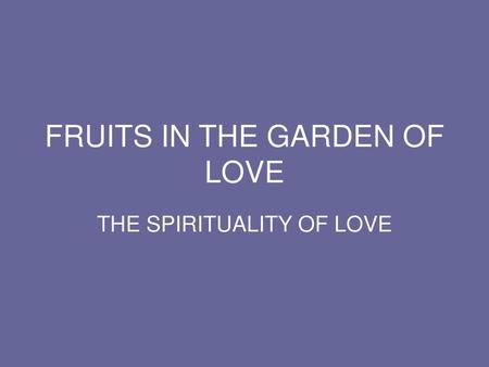 FRUITS IN THE GARDEN OF LOVE