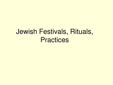 Jewish Festivals, Rituals, Practices