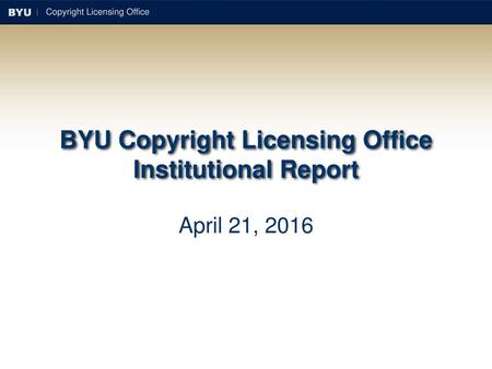 BYU Copyright Licensing Office Institutional Report