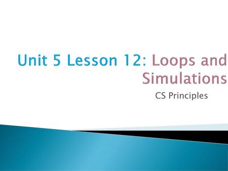 Unit 5 Lesson 12: Loops and Simulations