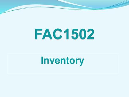 FAC1502 Inventory Inventory have the potential to contribute to the flow of cash to the entity.