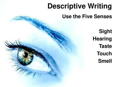 Use the Five Senses Sight Hearing Taste Touch Smell