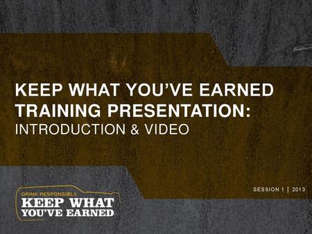 Keep what you’ve earned training presentation: Introduction & Video