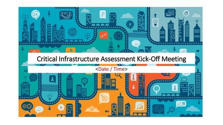 Critical Infrastructure Assessment Kick-Off Meeting