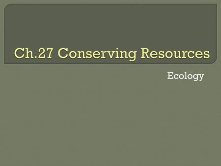 Ch.27 Conserving Resources