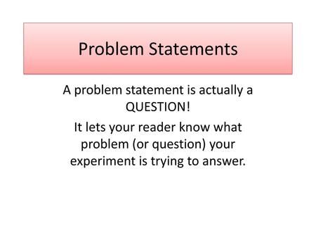 A problem statement is actually a QUESTION!