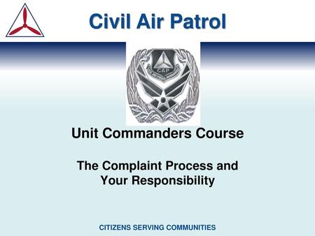 Unit Commanders Course The Complaint Process and Your Responsibility