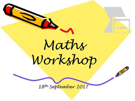 Maths Workshop 18th September 2017.