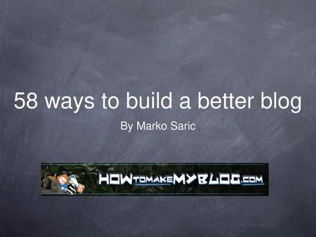 58 ways to build a better blog