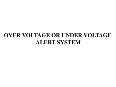 OVER VOLTAGE OR UNDER VOLTAGE