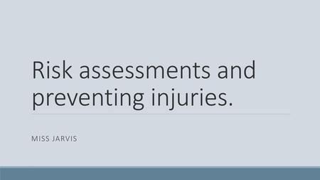 Risk assessments and preventing injuries.