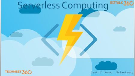 Serverless Computing Senthil Kumar Palanisamy.